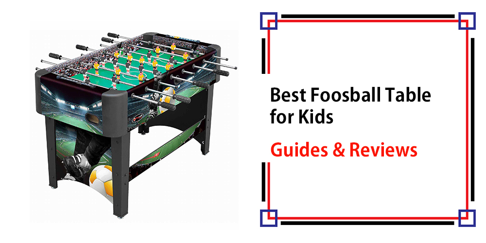 Best Foosball Table for Kids
