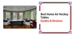 Best Home Air Hockey Tables – Guide and Reviews