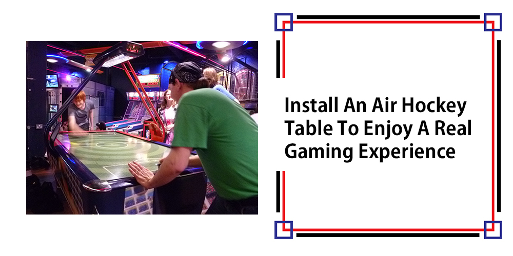 Install An Air Hockey Table To Enjoy A Real Gaming Experience